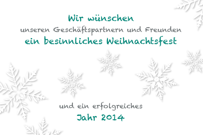 Wir wünschen unseren Geschäftspartnern und Freunden ein besinnliches Weihnachtsfest und ein erfolgreiches Jahr 2014